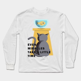 EVEN MIRACLES TAKE A LITTLE TIME Long Sleeve T-Shirt